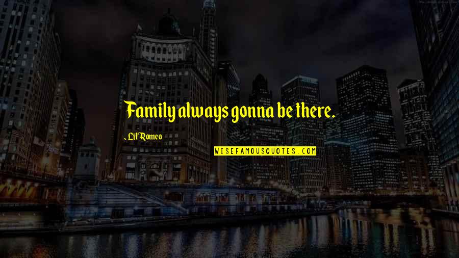 Aex Historical Quotes By Lil' Romeo: Family always gonna be there. Aex Historical Quotes By Lil' Romeo: Family always gonna be there.