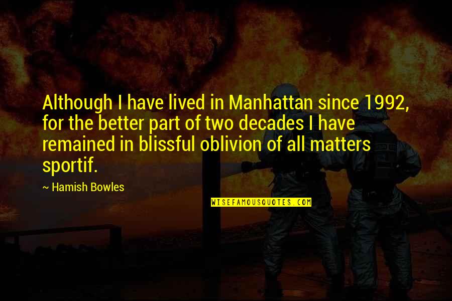 Aexult Quotes By Hamish Bowles: Although I have lived in Manhattan since 1992,