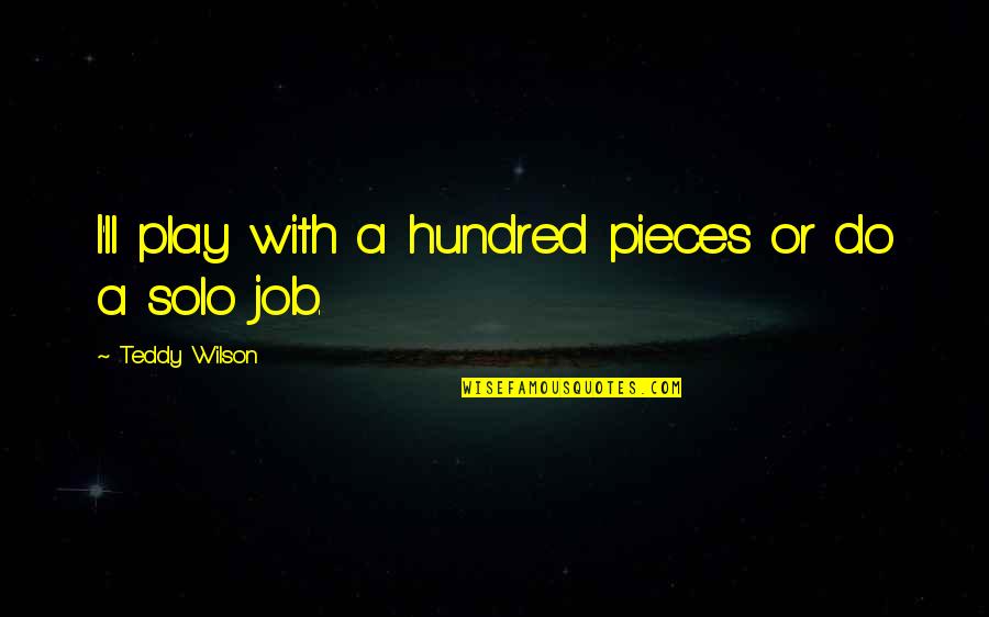 Aexult Quotes By Teddy Wilson: I'll play with a hundred pieces or do Aexult Quotes By Teddy Wilson: I'll play with a hundred pieces or do