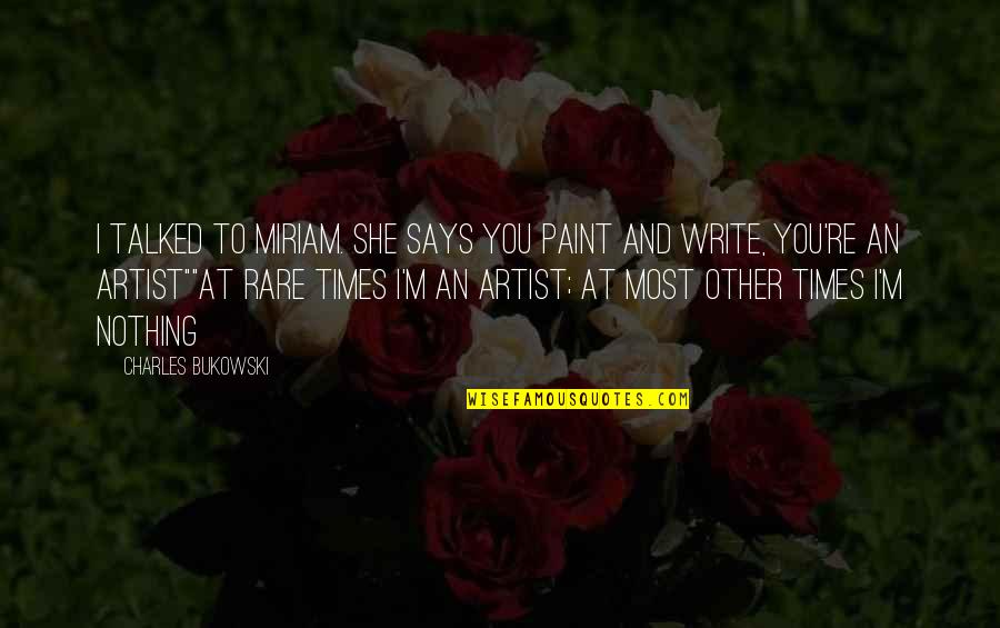 Aeysha Quotes By Charles Bukowski: I talked to Miriam. She says you paint