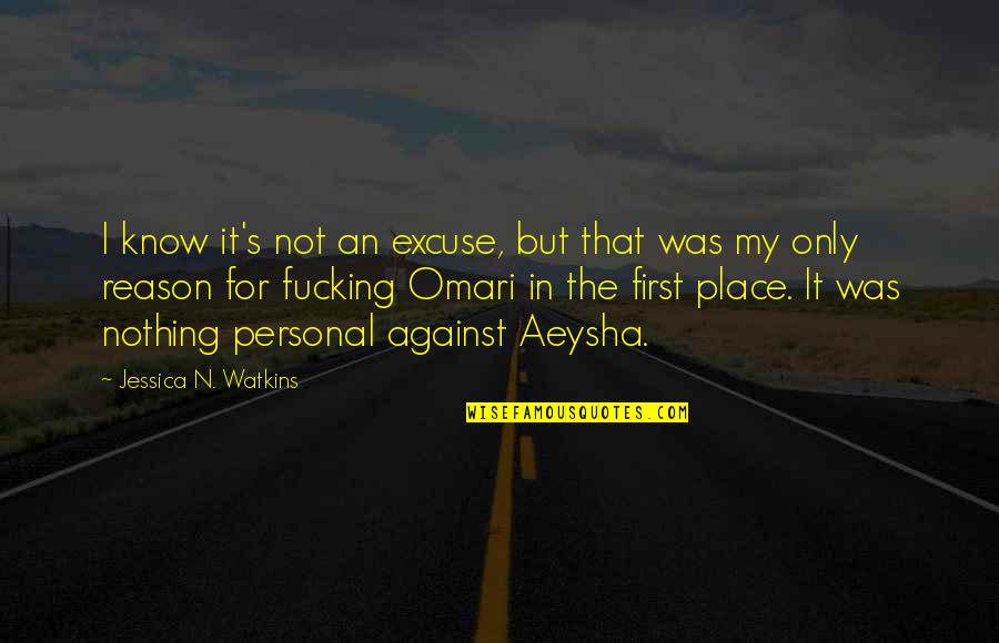 Aeysha Quotes By Jessica N. Watkins: I know it's not an excuse, but that