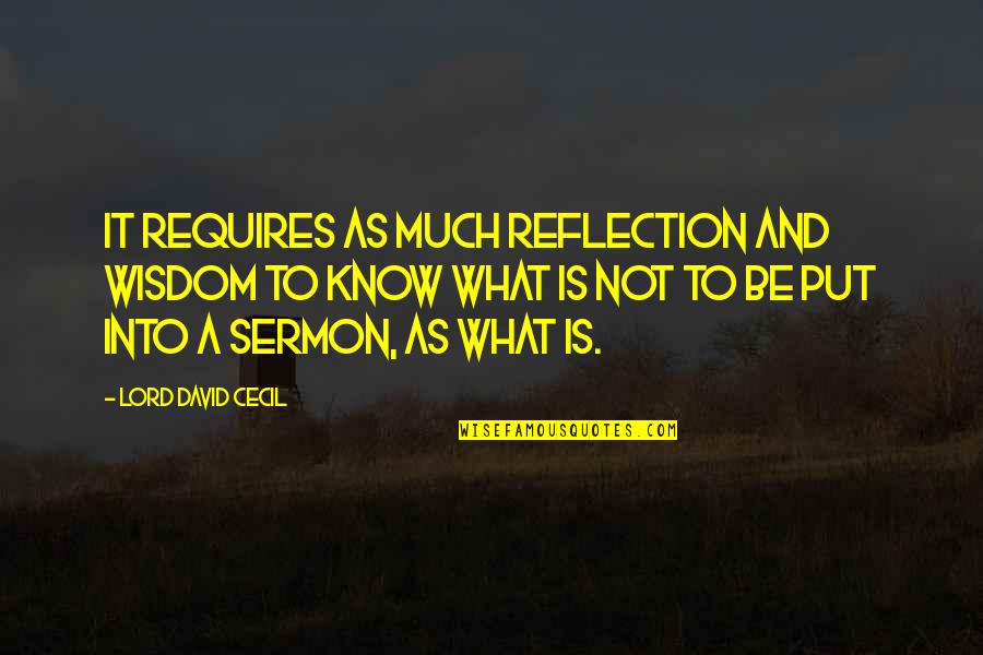 Aeysha Quotes By Lord David Cecil: It requires as much reflection and wisdom to