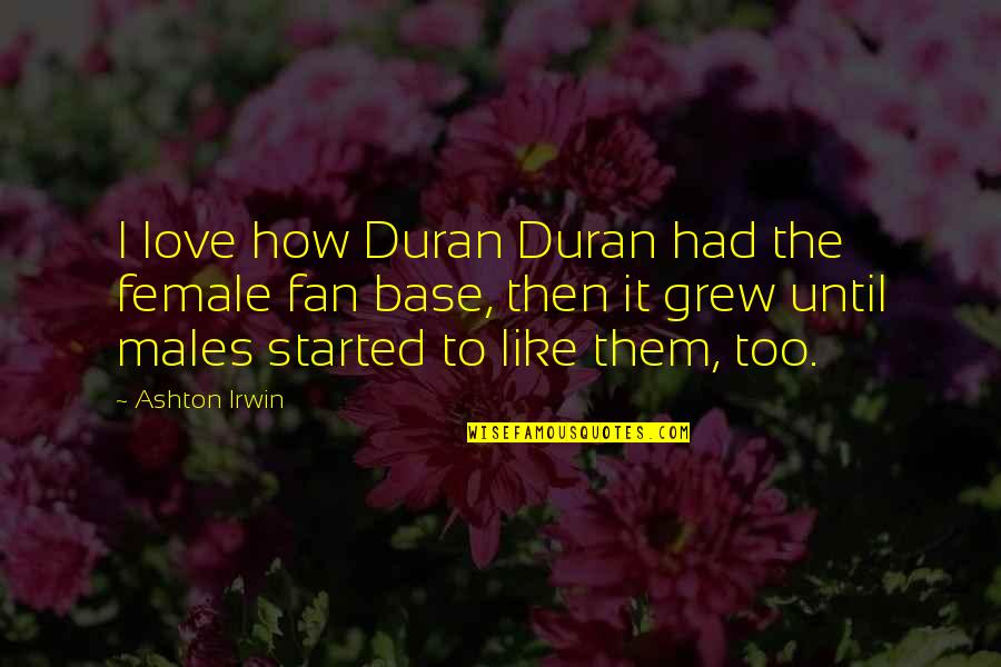 Aez Stock Quote Quotes By Ashton Irwin: I love how Duran Duran had the female