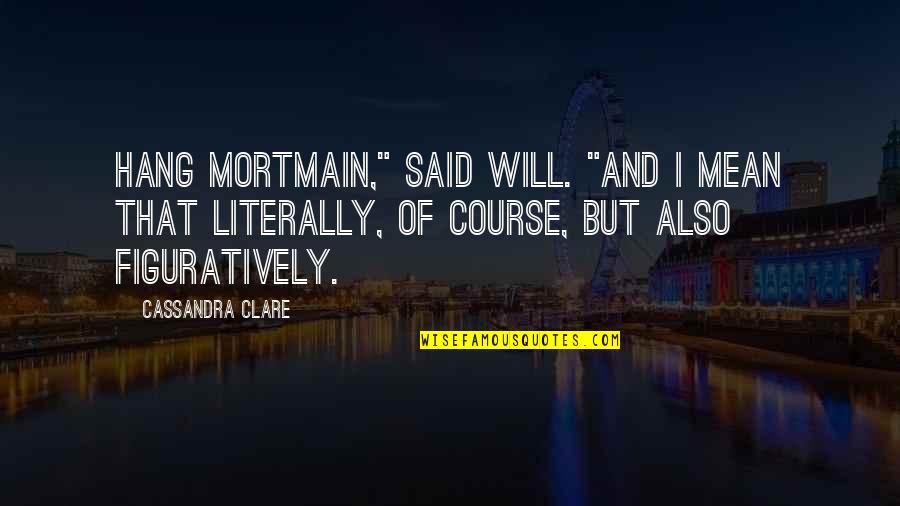 Aez Stock Quote Quotes By Cassandra Clare: Hang Mortmain," said Will. "And I mean that