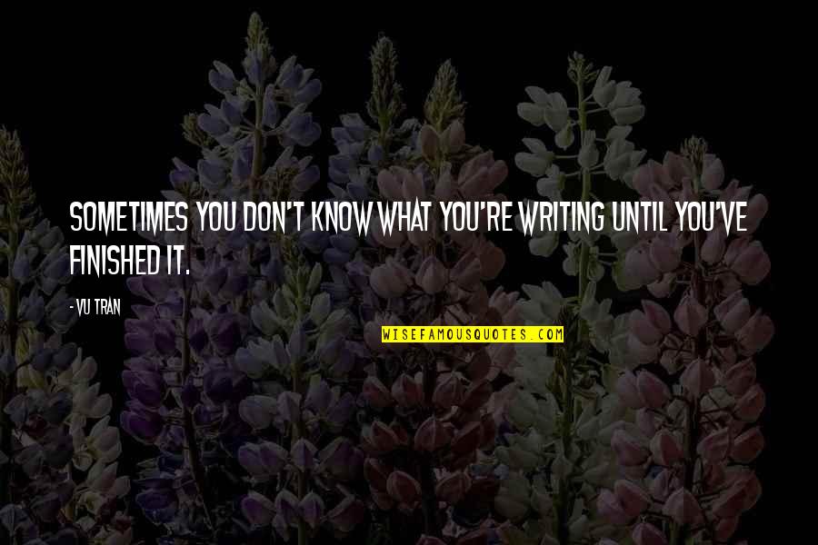 Af Leadership Quotes By Vu Tran: Sometimes you don't know what you're writing until