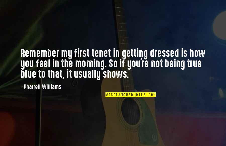 Af Mathew Quotes By Pharrell Williams: Remember my first tenet in getting dressed is