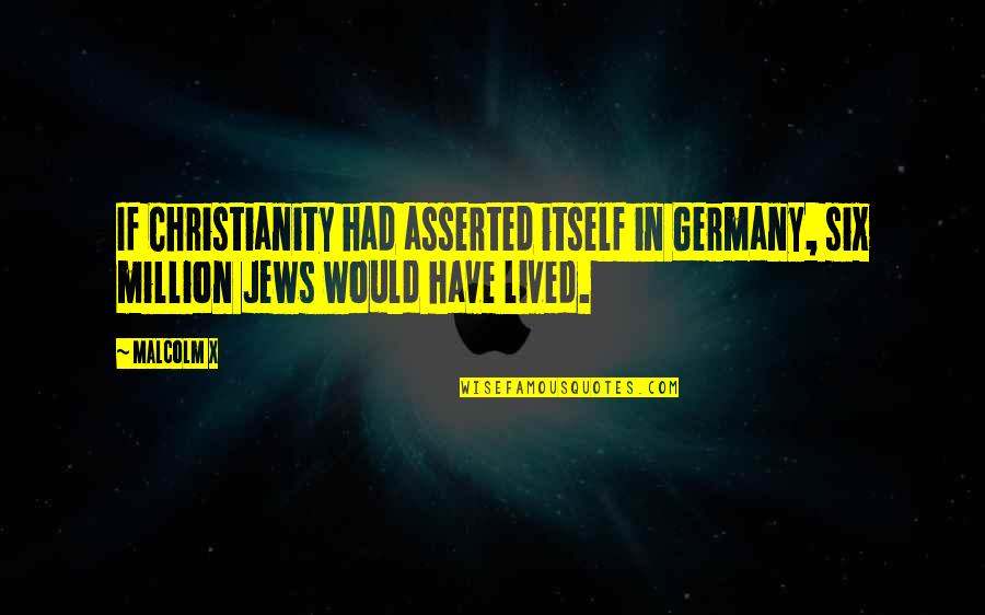 Af Retirement Plaque Quotes By Malcolm X: If Christianity had asserted itself in Germany, six