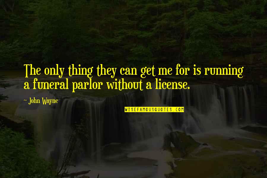 Afa Industries Quotes By John Wayne: The only thing they can get me for