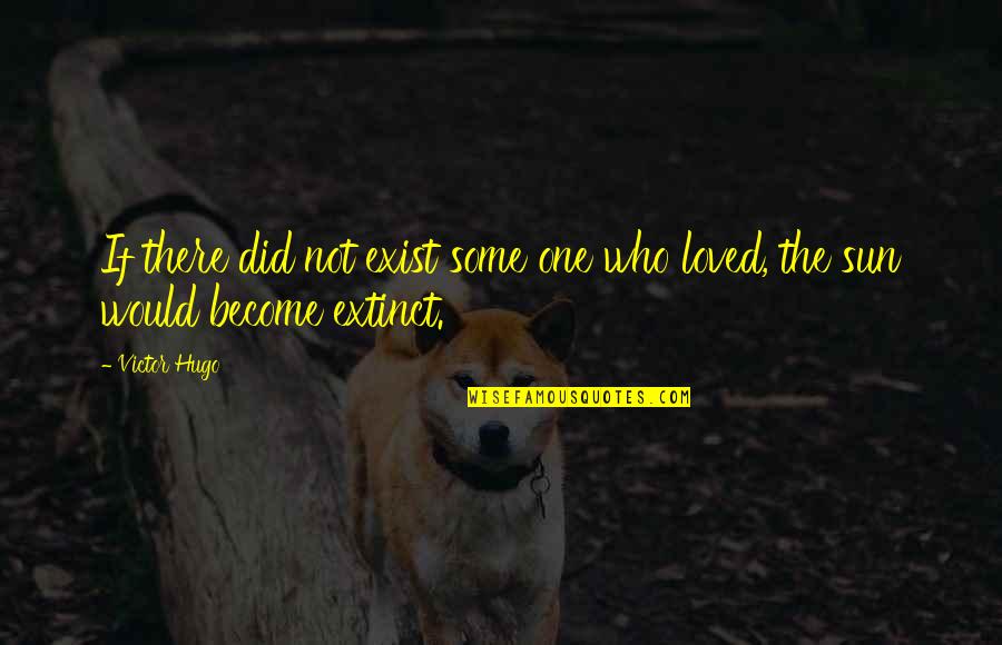 Afa Industries Quotes By Victor Hugo: If there did not exist some one who