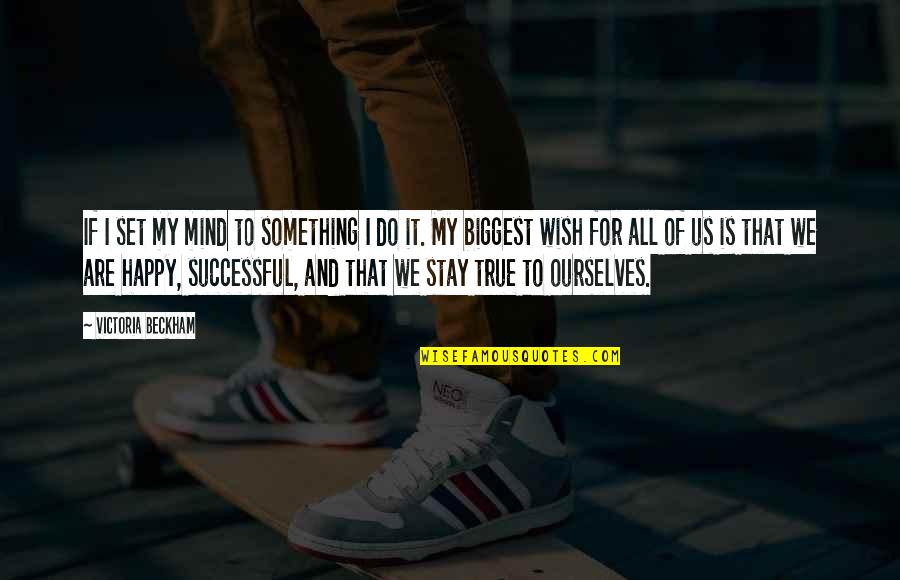 Afabilidade Quotes By Victoria Beckham: If I set my mind to something I