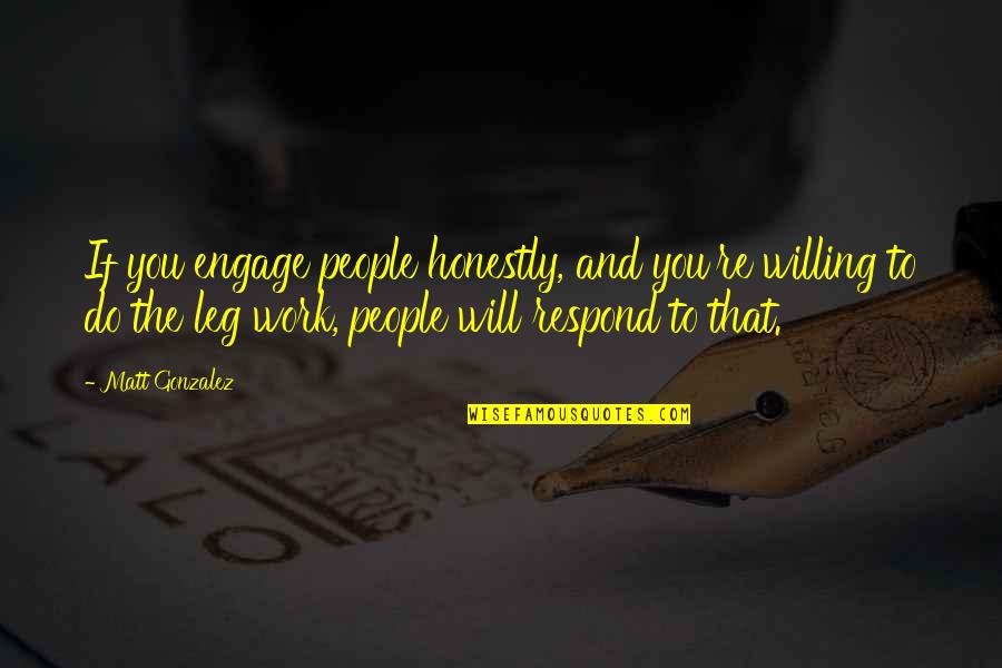 Afable Diccionario Quotes By Matt Gonzalez: If you engage people honestly, and you're willing