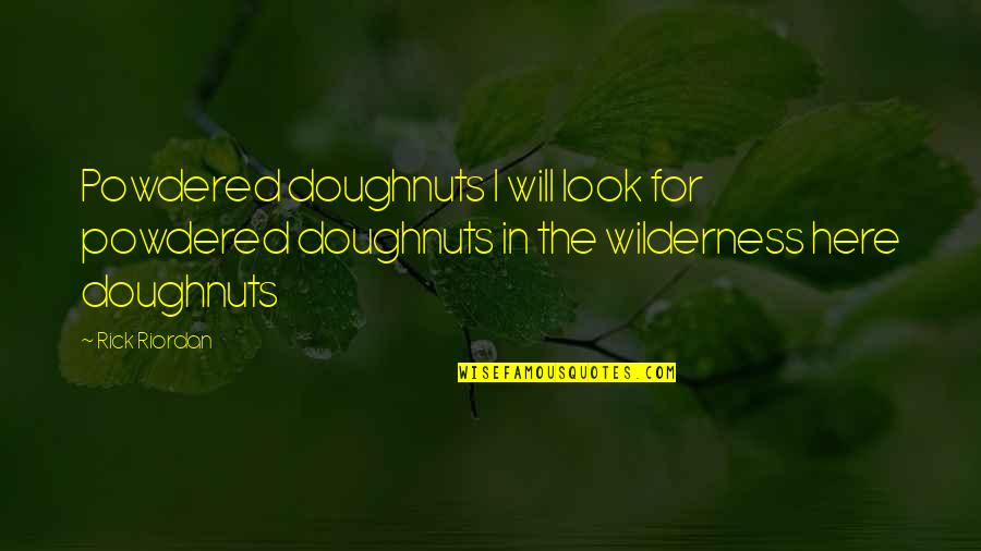 Afable Diccionario Quotes By Rick Riordan: Powdered doughnuts I will look for powdered doughnuts
