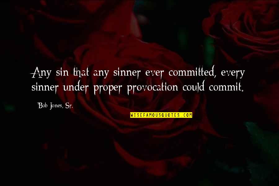 Afable In English Quotes By Bob Jones, Sr.: Any sin that any sinner ever committed, every