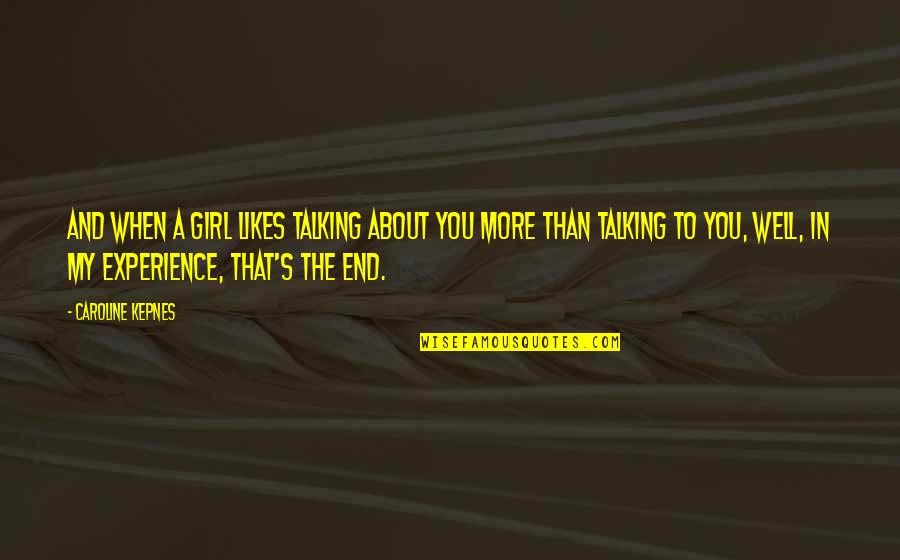 Afacere Cu Panouri Quotes By Caroline Kepnes: And when a girl likes talking about you Afacere Cu Panouri Quotes By Caroline Kepnes: And when a girl likes talking about you