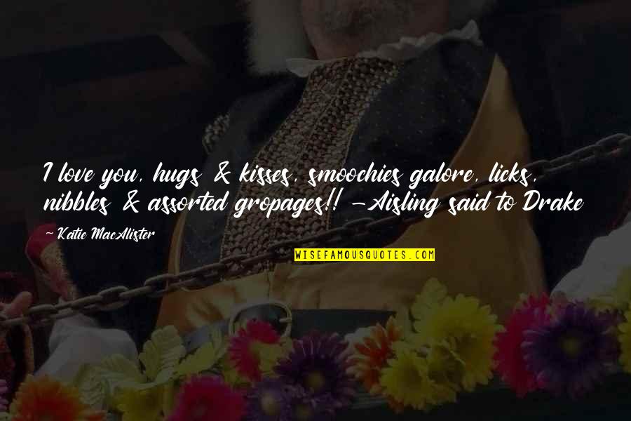 Afacerea Cu Briose Quotes By Katie MacAlister: I love you, hugs & kisses, smoochies galore, Afacerea Cu Briose Quotes By Katie MacAlister: I love you, hugs & kisses, smoochies galore,