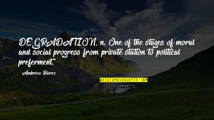 Afacerea Dreyfus Quotes By Ambrose Bierce: DEGRADATION, n. One of the stages of moral Afacerea Dreyfus Quotes By Ambrose Bierce: DEGRADATION, n. One of the stages of moral