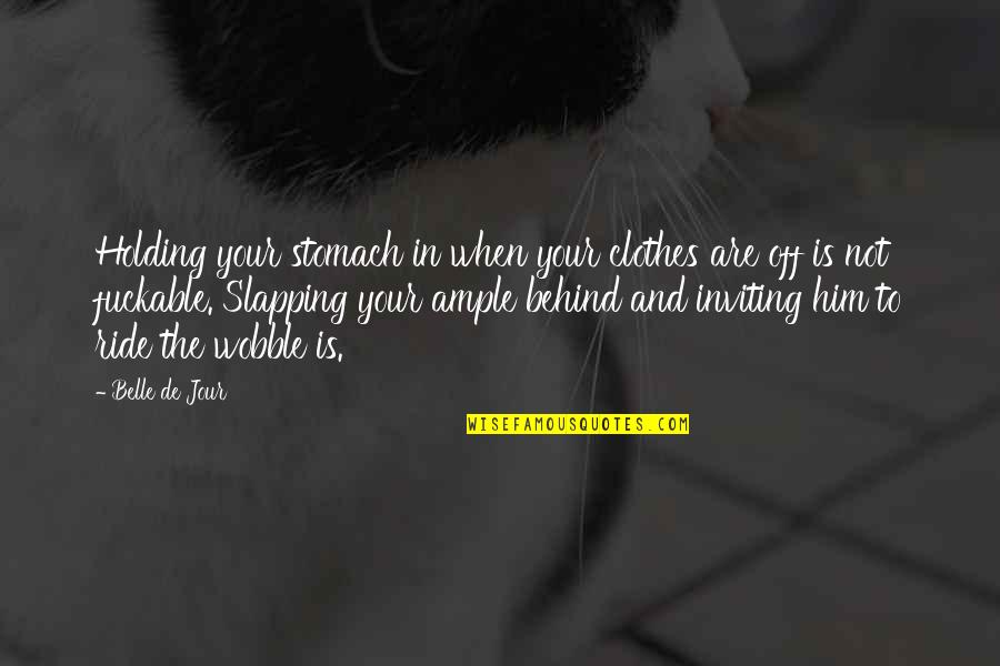 Afacerea Dreyfus Quotes By Belle De Jour: Holding your stomach in when your clothes are
