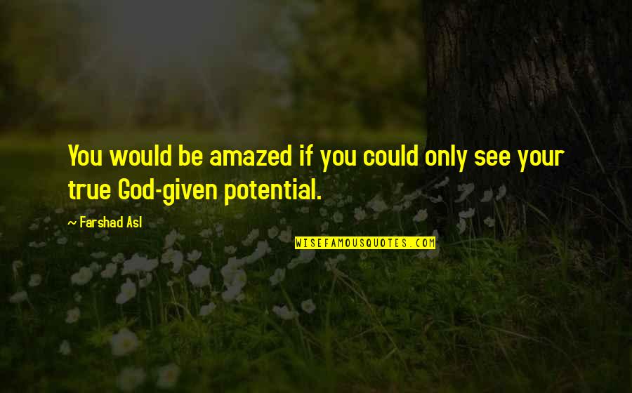 Afacerea Dreyfus Quotes By Farshad Asl: You would be amazed if you could only
