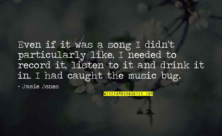 Afacerea Protar Quotes By Jamie Jones: Even if it was a song I didn't