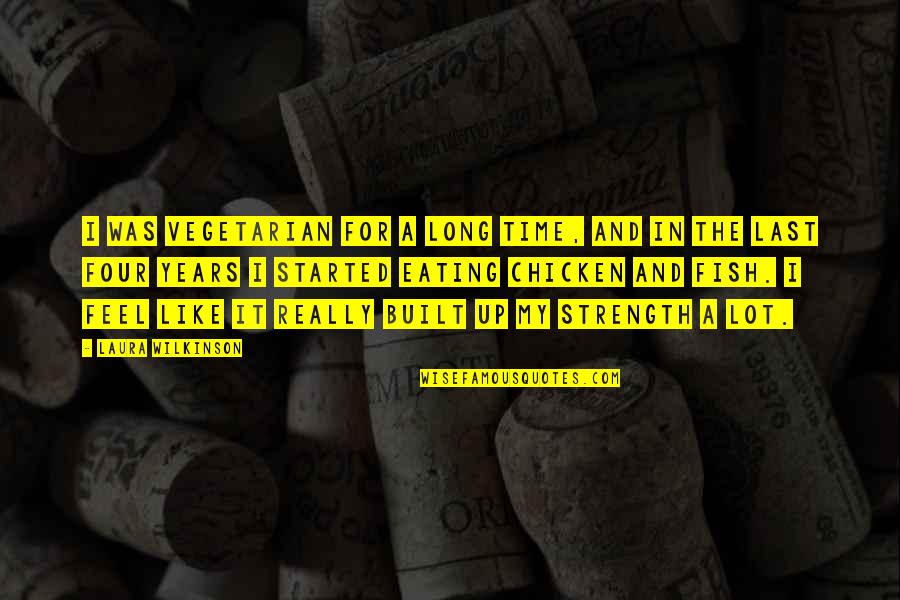 Afacerea Protar Quotes By Laura Wilkinson: I was vegetarian for a long time, and