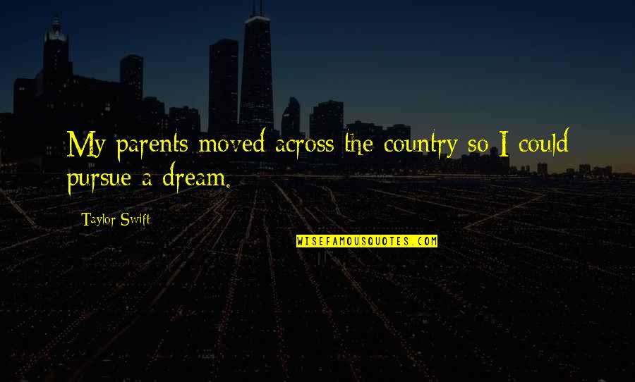 Afaceri Ardelene Quotes By Taylor Swift: My parents moved across the country so I