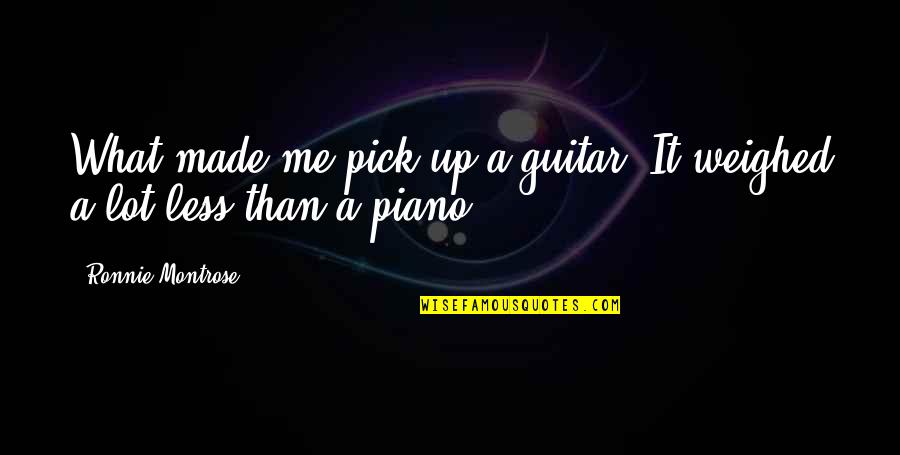 Afaik Appliances Quotes By Ronnie Montrose: What made me pick up a guitar? It Afaik Appliances Quotes By Ronnie Montrose: What made me pick up a guitar? It