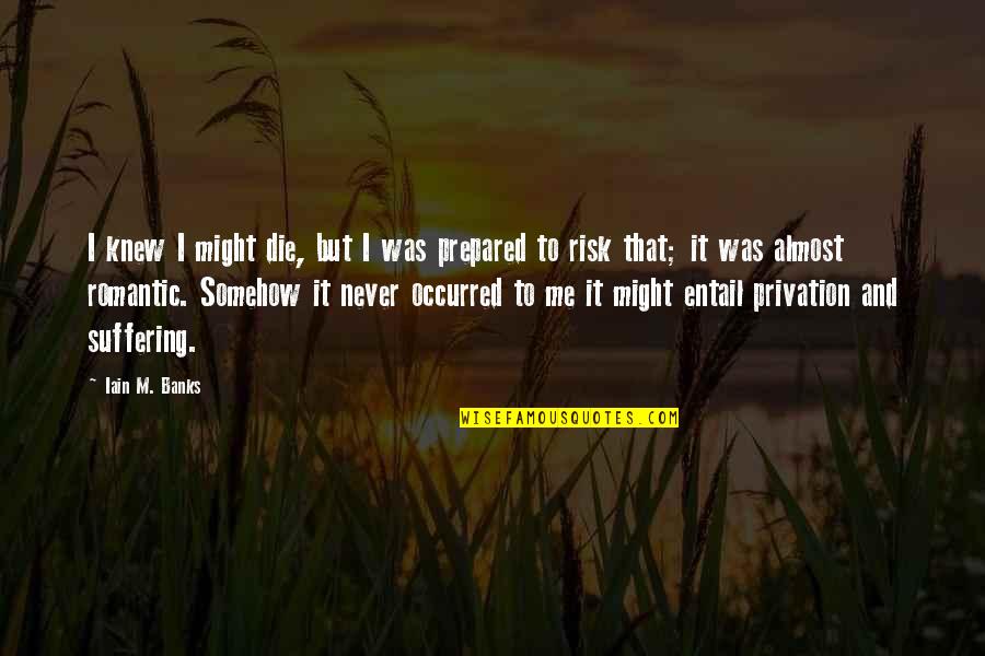 Afaik Quotes By Iain M. Banks: I knew I might die, but I was Afaik Quotes By Iain M. Banks: I knew I might die, but I was