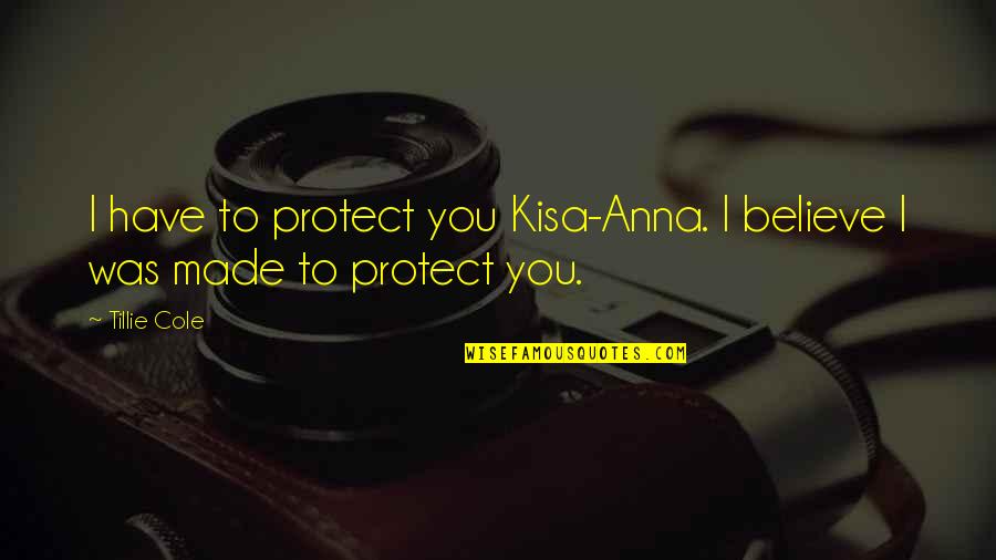 Afaik Quotes By Tillie Cole: I have to protect you Kisa-Anna. I believe