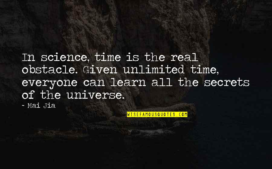 Afain Moveie Quotes By Mai Jia: In science, time is the real obstacle. Given Afain Moveie Quotes By Mai Jia: In science, time is the real obstacle. Given