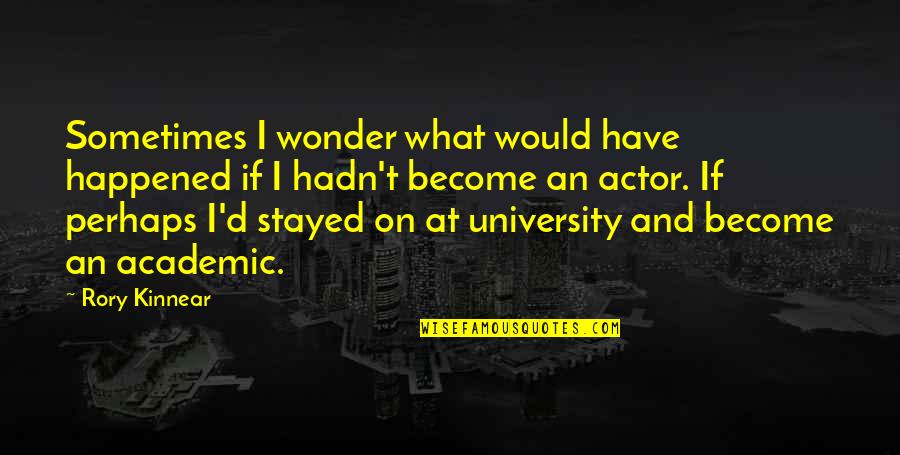Afain Moveie Quotes By Rory Kinnear: Sometimes I wonder what would have happened if Afain Moveie Quotes By Rory Kinnear: Sometimes I wonder what would have happened if