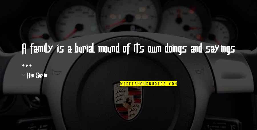 Afan Oromo Quotes By Han Suyin: A family is a burial mound of its
