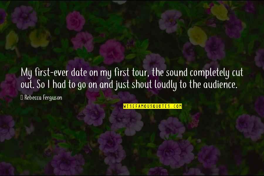 Afan Oromo Quotes By Rebecca Ferguson: My first-ever date on my first tour, the Afan Oromo Quotes By Rebecca Ferguson: My first-ever date on my first tour, the