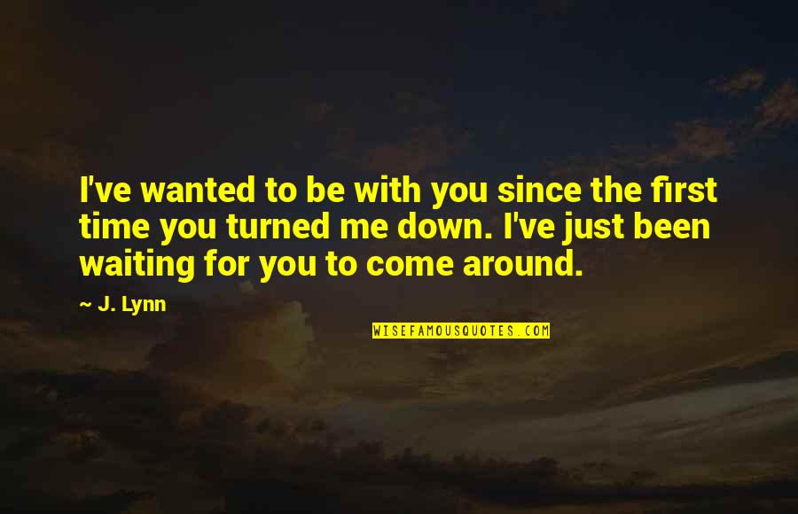 Afanada In English Quotes By J. Lynn: I've wanted to be with you since the Afanada In English Quotes By J. Lynn: I've wanted to be with you since the