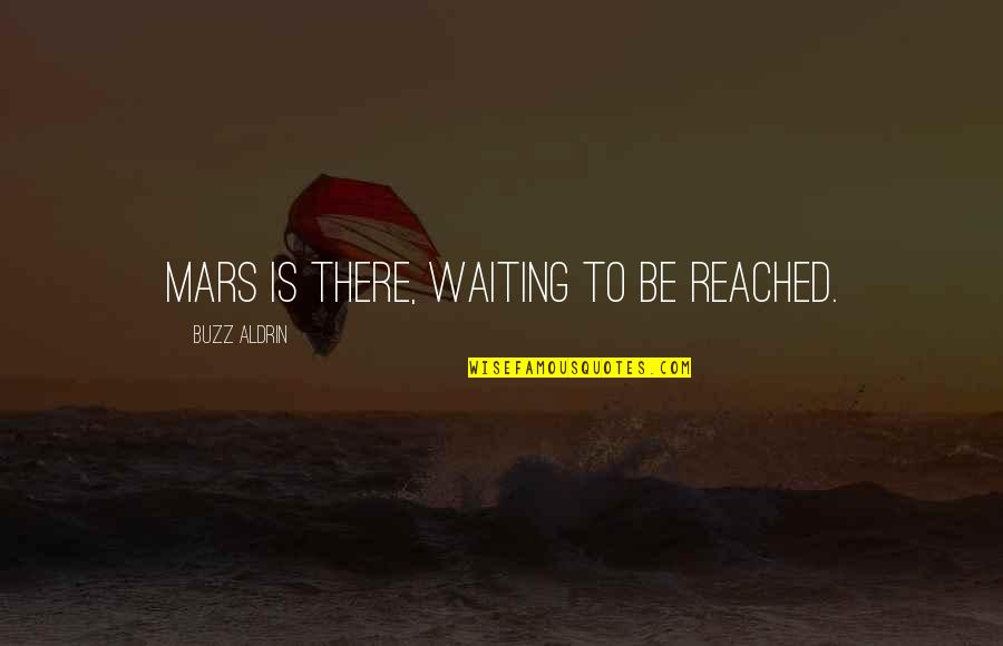 Afanando Quotes By Buzz Aldrin: Mars is there, waiting to be reached.