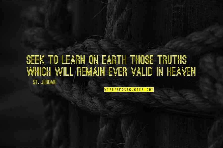 Afanani Quotes By St. Jerome: Seek to learn on earth those truths which