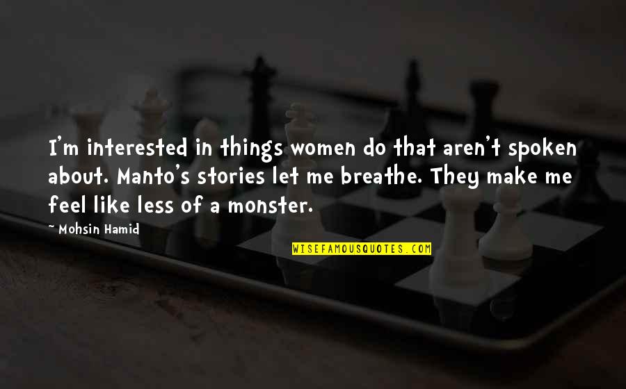 Afanarse In English Quotes By Mohsin Hamid: I'm interested in things women do that aren't