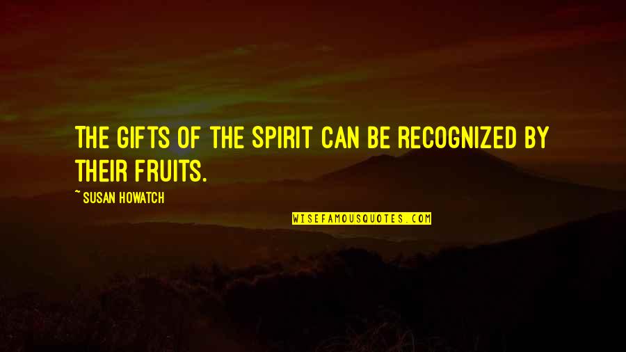 Afanasi Kochetkov Quotes By Susan Howatch: The gifts of the Spirit can be recognized