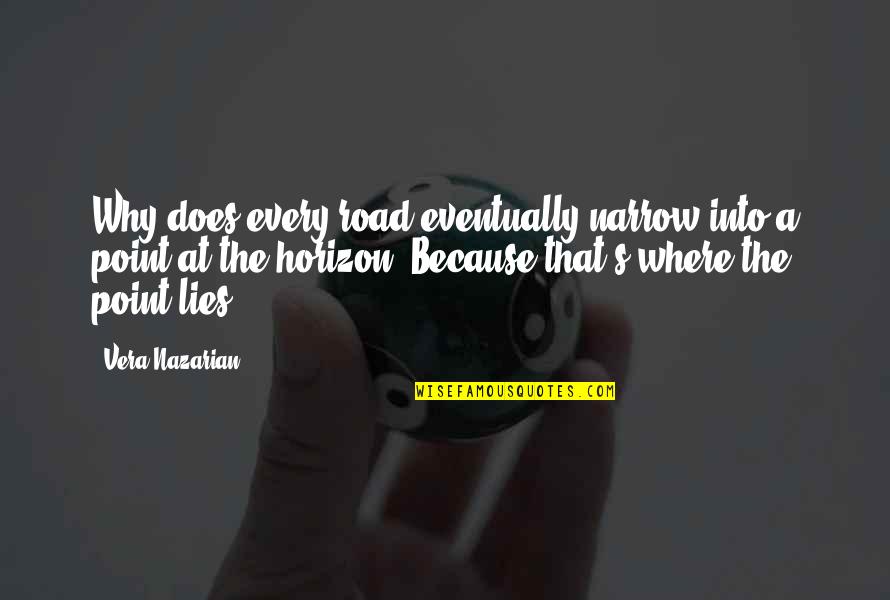 Afanasieff Quotes By Vera Nazarian: Why does every road eventually narrow into a