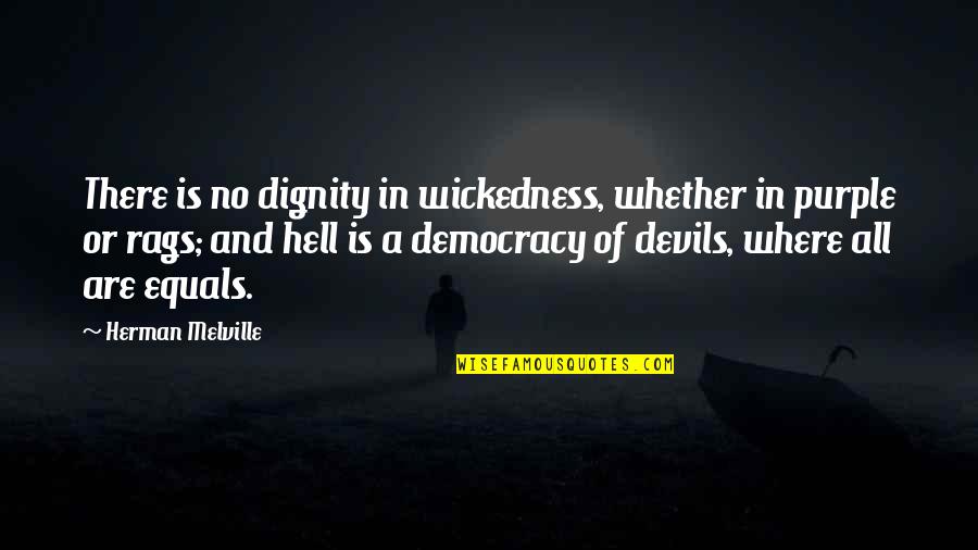 Afanasy Quotes By Herman Melville: There is no dignity in wickedness, whether in