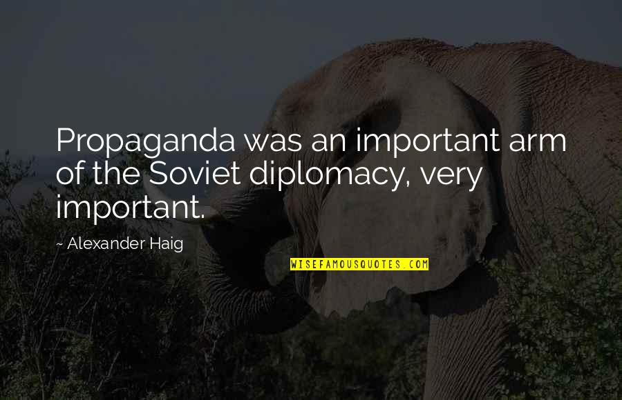 Afanoso Significado Quotes By Alexander Haig: Propaganda was an important arm of the Soviet