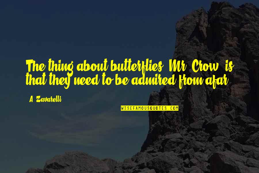 Afar Quotes By A. Zavarelli: The thing about butterflies, Mr. Crow, is that