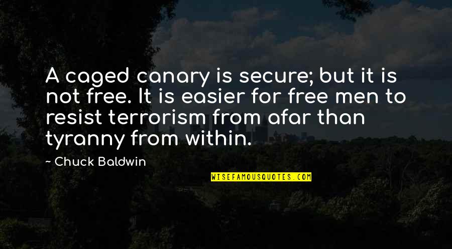 Afar Quotes By Chuck Baldwin: A caged canary is secure; but it is