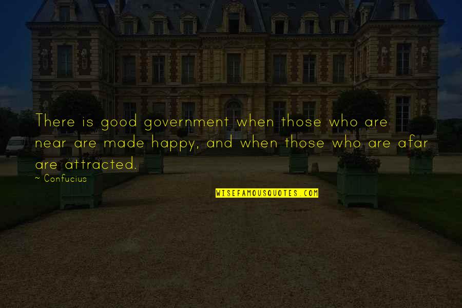 Afar Quotes By Confucius: There is good government when those who are