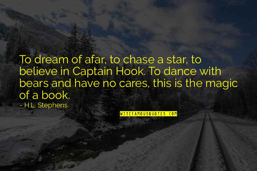 Afar Quotes By H.L. Stephens: To dream of afar, to chase a star,