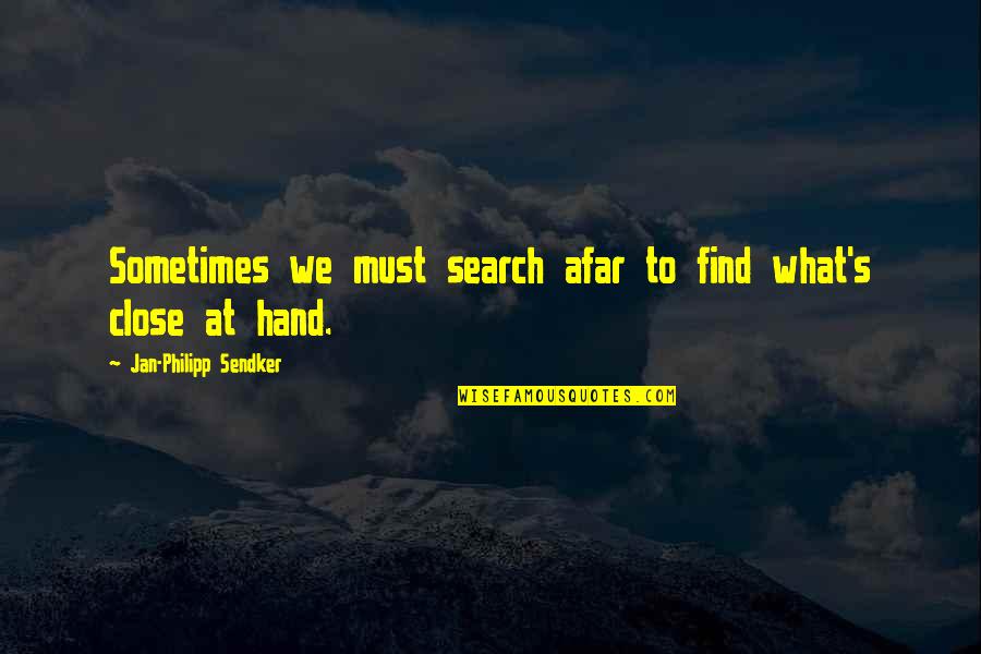 Afar Quotes By Jan-Philipp Sendker: Sometimes we must search afar to find what's