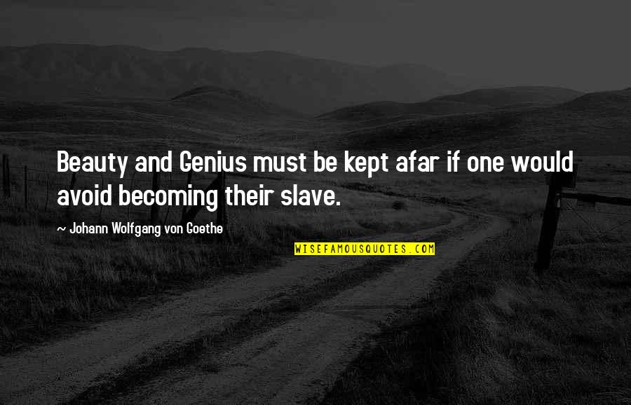 Afar Quotes By Johann Wolfgang Von Goethe: Beauty and Genius must be kept afar if