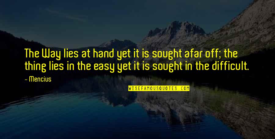 Afar Quotes By Mencius: The Way lies at hand yet it is