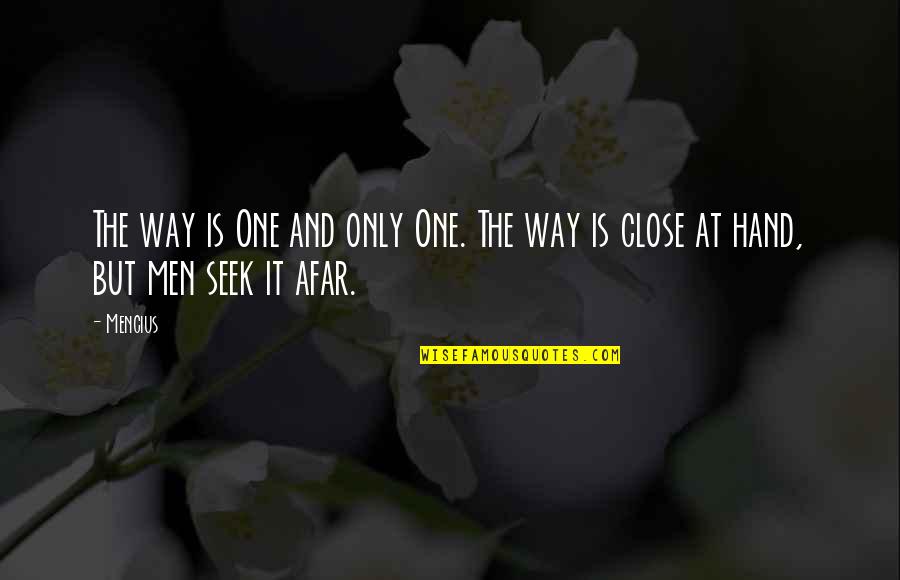 Afar Quotes By Mencius: The way is One and only One. The