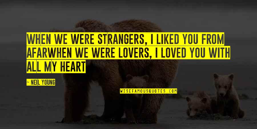 Afar Quotes By Neil Young: When we were strangers, I liked you from