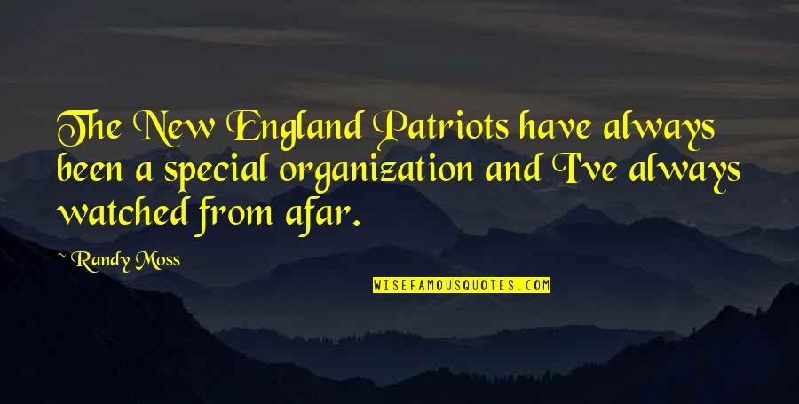 Afar Quotes By Randy Moss: The New England Patriots have always been a